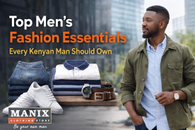 Top Men’s Fashion Essentials Every Kenyan Man Should Own